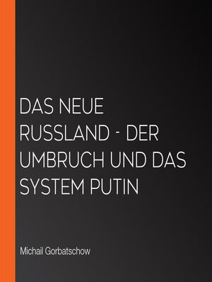 cover image of Das neue Russland--Der Umbruch und das System Putin